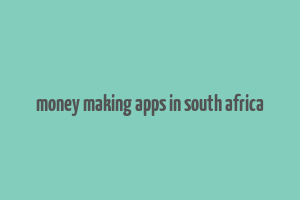 money making apps in south africa