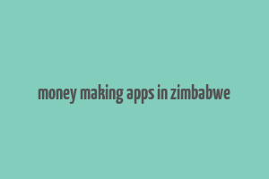 money making apps in zimbabwe