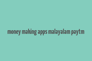 money making apps malayalam paytm