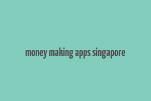 money making apps singapore