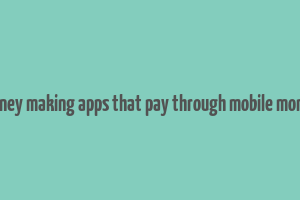 money making apps that pay through mobile money