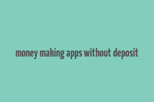 money making apps without deposit