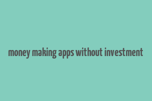 money making apps without investment