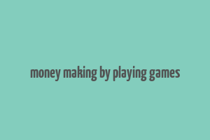 money making by playing games