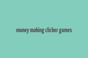 money making clicker games