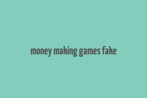 money making games fake