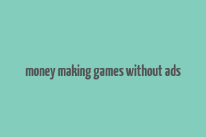 money making games without ads