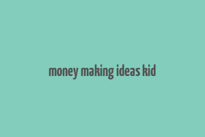 money making ideas kid