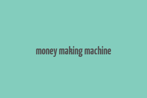 money making machine