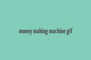 money making machine gif