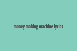 money making machine lyrics