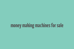 money making machines for sale