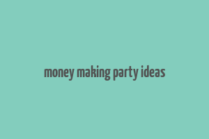 money making party ideas