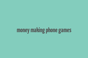 money making phone games