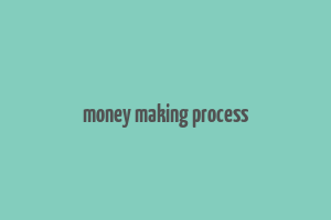 money making process