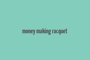 money making racquet