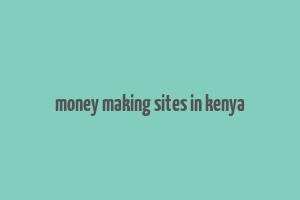 money making sites in kenya