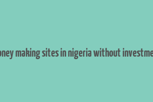 money making sites in nigeria without investment