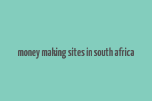 money making sites in south africa