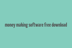 money making software free download