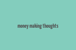 money making thoughts