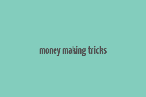 money making tricks