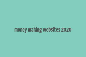 money making websites 2020