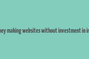 money making websites without investment in india