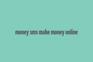 money sms make money online