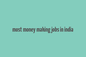 most money making jobs in india