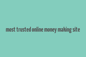 most trusted online money making site