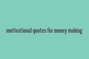 motivational quotes for money making