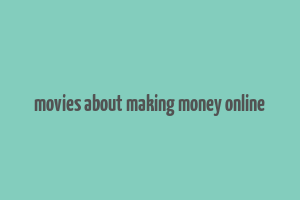 movies about making money online