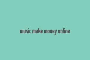 music make money online