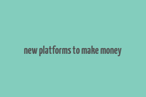 new platforms to make money