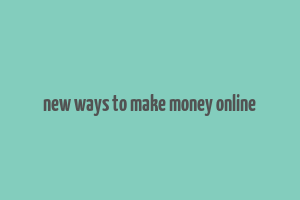 new ways to make money online