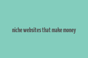 niche websites that make money