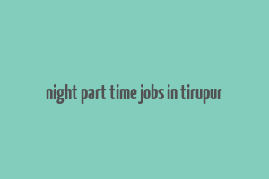 night part time jobs in tirupur