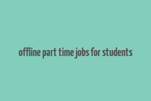 offline part time jobs for students