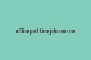 offline part time jobs near me