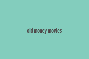 old money movies