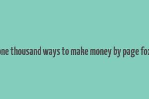 one thousand ways to make money by page fox