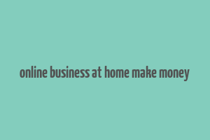 online business at home make money