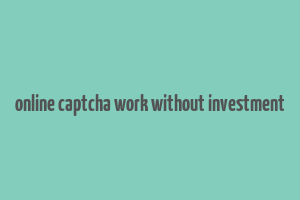 online captcha work without investment