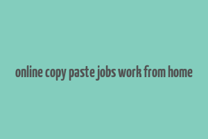 online copy paste jobs work from home