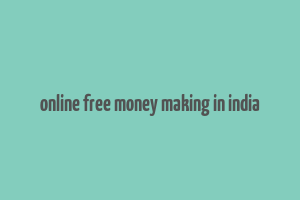 online free money making in india