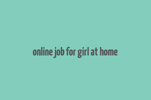 online job for girl at home