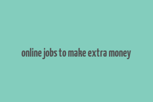 online jobs to make extra money