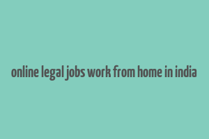 online legal jobs work from home in india