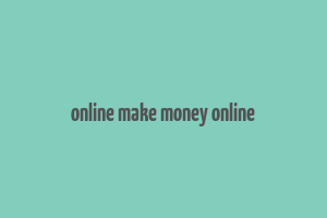 online make money online